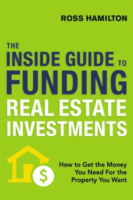 Ross Hamilton - Inside Guide to Funding Real Estate Investments, E-bok