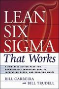 Lean Six Sigma That Works: A Powerful Action Plan for Dramatically Improving Quality, Increasing Speed, and Reducing Waste