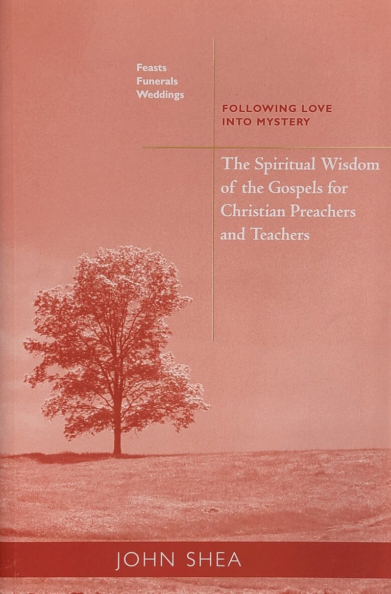 John Shea - Spiritual Wisdom Of The Gospels For Christian Preachers And Teachers: Feasts, Funerals, And Weddings, Häftad