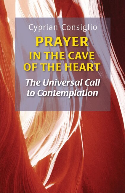 Cyprian Consiglio OSB Cam - Prayer in the Cave of the Heart, Häftad
