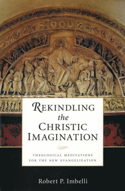 Robert  P. Imbelli - Rekindling the Christic Imagination, E-bok