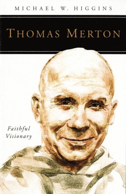 Michael W. Higgins - Thomas Merton, E-bok