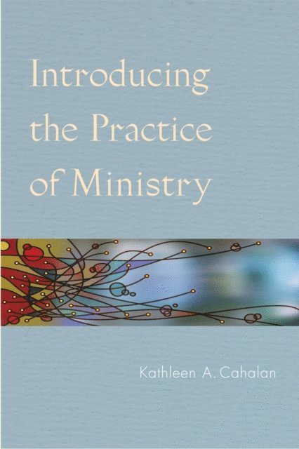 Kathleen  A. Cahalan - Introducing the Practice of Ministry, E-bok