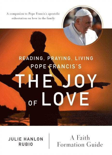 Julie Hanlon Rubio - Reading, Praying, Living Pope Francis's The Joy of Love, E-bok