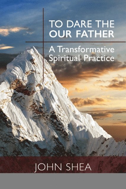 John Shea - To Dare the Our Father, E-bok
