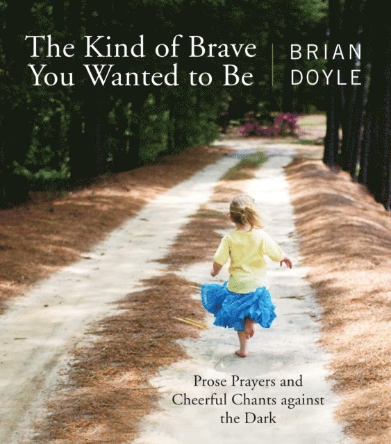 Brian Doyle - Kind of Brave You Wanted to Be, E-bok