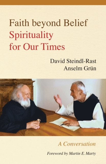 Anselm Grun, David Steindl-Rast, Johannes Kaup - Faith beyond Belief, E-bok