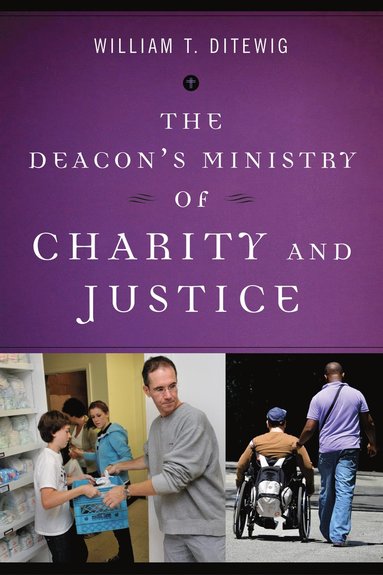 Deacon?s Ministry of Charity and Justice av William T Ditewig, William T Ditewig