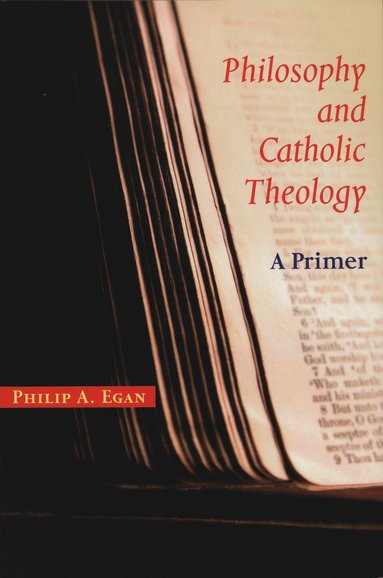 Philosophy and Catholic Theology av Philip A Egan, Philip A Egan