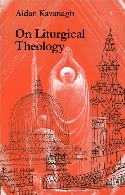 Aidan Kavanagh - On Liturgical Theology, E-bok