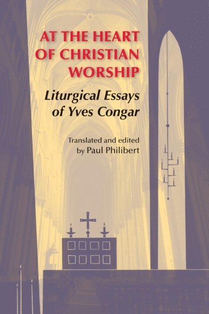 Yves Congar, Paul Philibert - At the Heart of Christian Worship, E-bok