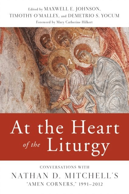 Demetrio  S. Yocum, Timothy P. O'Malley, Maxwell   E. Johnson - At the Heart of the Liturgy, E-bok