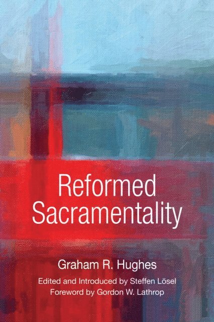 Graham R. Hughes, Steffen Losel - Reformed Sacramentality, E-bok