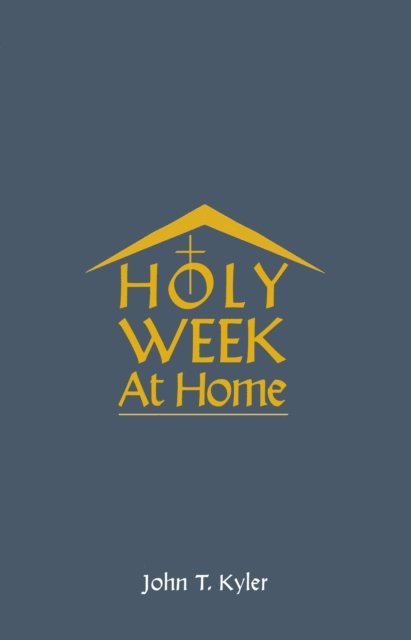 John T Kyler - Holy Week at Home, E-bok