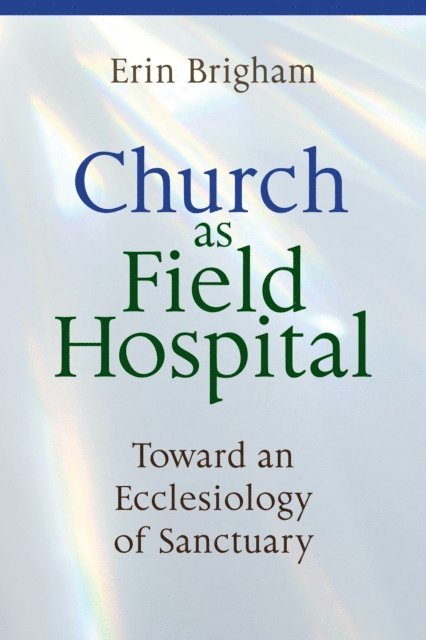 Erin Brigham - Church as Field Hospital, E-bok