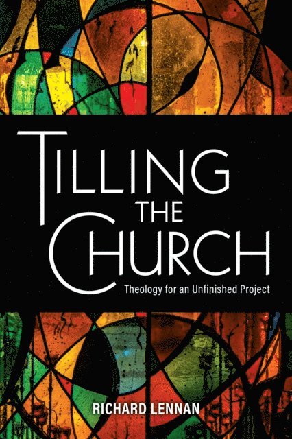 Richard Lennan - Tilling the Church, E-bok