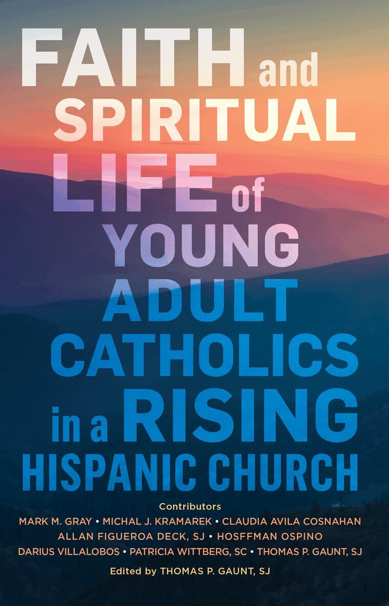 Center for Applied Research in the Apostolate (CARA), Thomas Gaunt SJ - Faith and Spiritual Life of Young Adult Catholics in a Rising Hispanic Church, Häftad