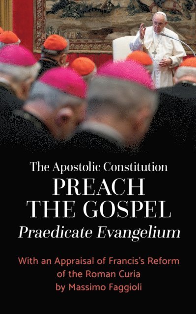 Massimo Faggioli - Apostolic Constitution &quote;Preach the Gospel&quote; (Praedicate Evangelium), E-bok