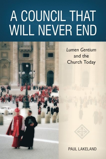 Paul Lakeland - Council That Will Never End, E-bok