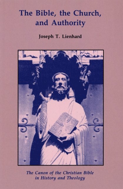 Joseph  T. Lienhard - Bible, the Church, and Authority, E-bok