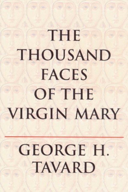 George H. Tavard - Thousand Faces of the Virgin Mary, E-bok