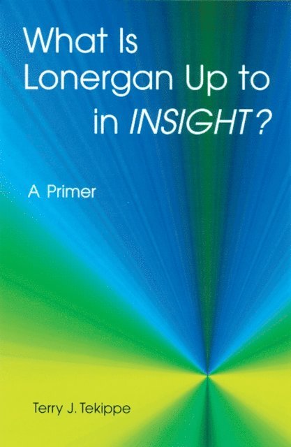 Terry J. Tekippe - What is Lonergan Up to in &quote;Insight&quote;?, E-bok