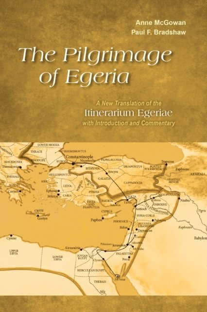 Paul F. Bradshaw, Anne McGowan - Pilgrimage of Egeria, E-bok