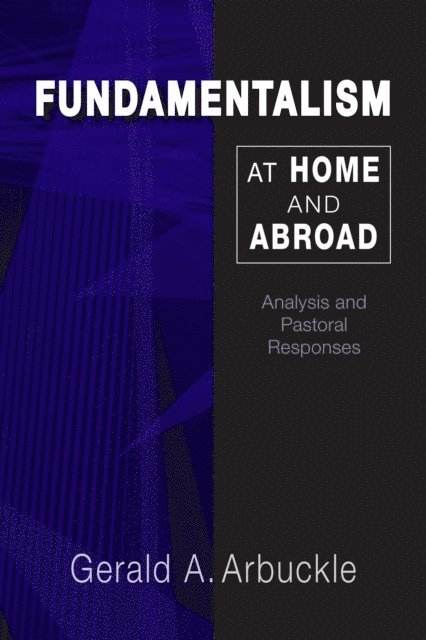 Gerald A. Arbuckle - Fundamentalism at Home and Abroad, E-bok