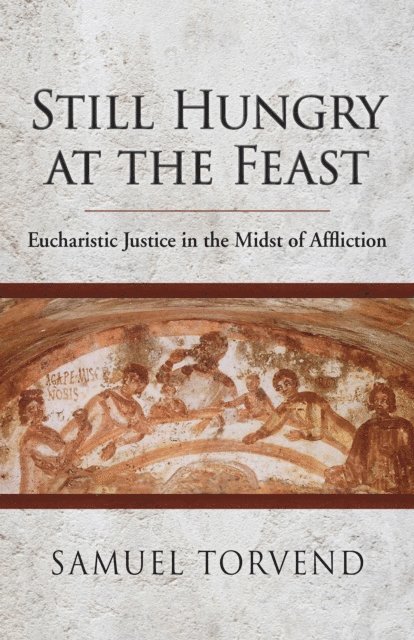 Samuel Torvend - Still Hungry at the Feast, E-bok