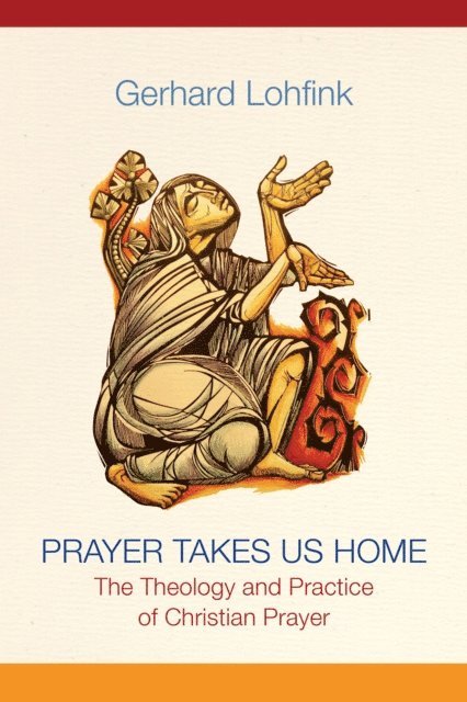 Gerhard Lohfink - Prayer Takes Us Home, E-bok
