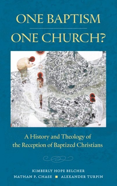 Alexander T. Turpin, Nathan P. Chase, Kimberly Hope Belcher - One Baptism-One Church?, E-bok