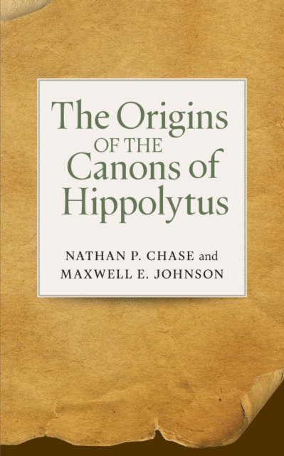 Maxwell   E. Johnson, Nathan P. Chase - Origins of the Canons of Hippolytus, E-bok