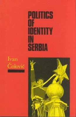 Ivan Colovic - Politics of Identity in Serbia, Inbunden