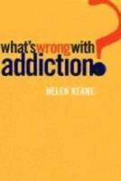 Helen Keane - What's Wrong with Addiction., Inbunden