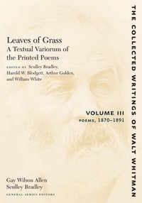 Leaves of Grass, A Textual Variorum of the Printed Poems: Volume III: Poems