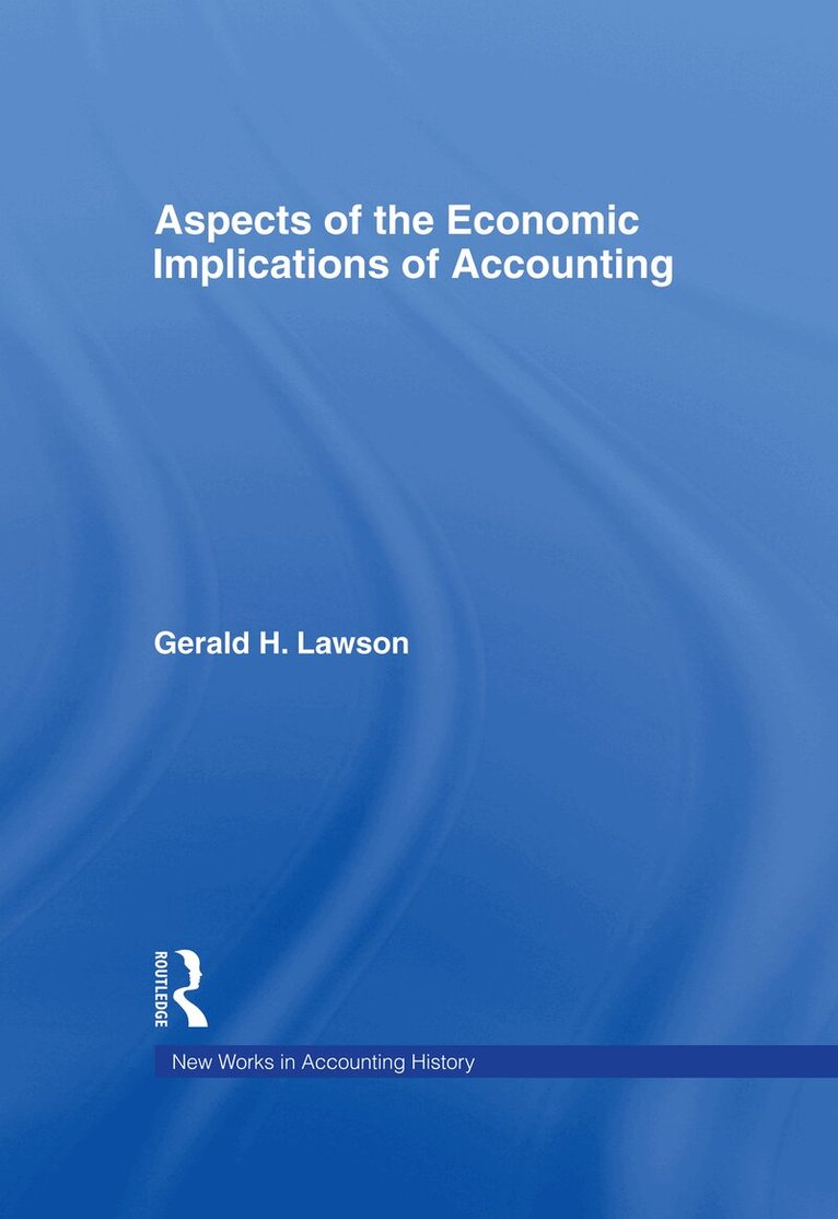 Gerald H. Lawson - Aspects of the Economic Implications of Accounting, Inbunden