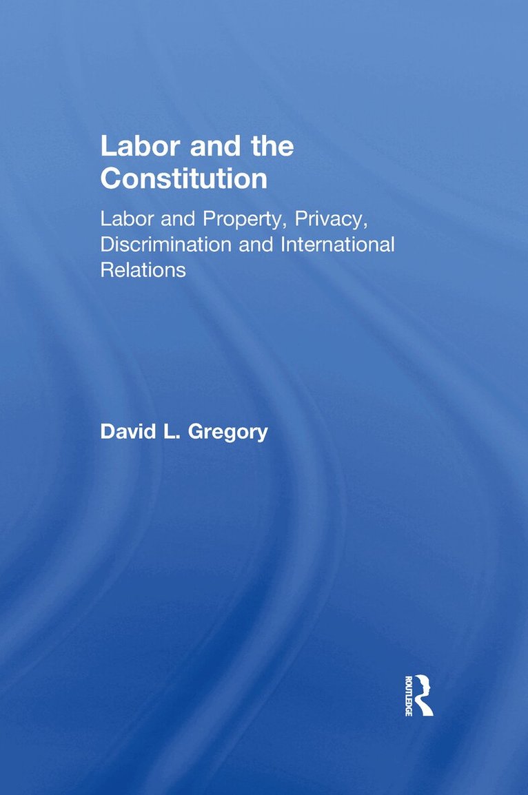 David L. Gregory - Labor and the Constitution, Inbunden. Tillgänglighet: Tillfälligt slut