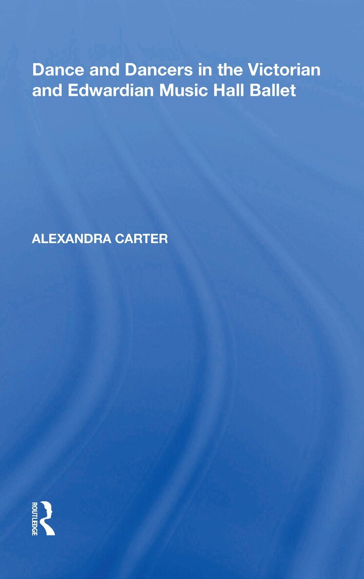 Alexandra Carter - Dance and Dancers in the Victorian and Edwardian Music Hall Ballet, Inbunden. Tillgänglighet: Lägg i varukorg