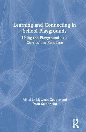 Llyween Couper, Dean Sutherland - Learning and Connecting in School Playgrounds, Inbunden