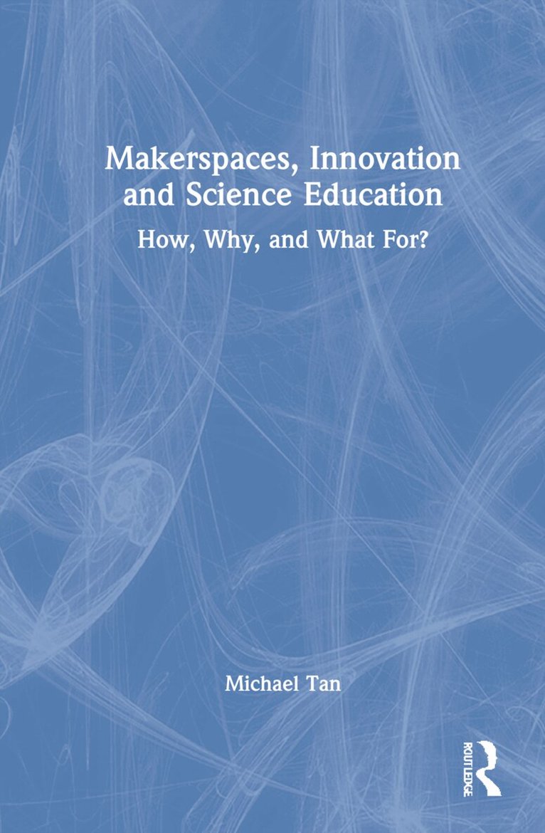 Michael Tan - Makerspaces, Innovation and Science Education, Inbunden