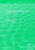 Routledge Revivals: Religion and American Law (2006)