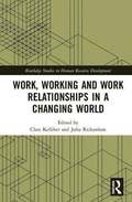 Work, Working and Work Relationships in a Changing World