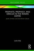 Prophets, Prophecy, and Oracles in the Roman Empire