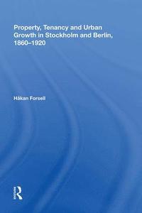Property, Tenancy and Urban Growth in Stockholm and Berlin, 1860?1920