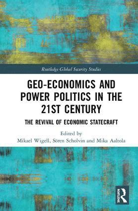 Geo-economics and Power Politics in the 21st Century av Mikael Wigell, Sören Scholvin, Mika Aaltola, Mikael Wigell, Soren Scholvin
