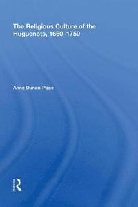 The Religious Culture of the Huguenots, 1660-1750