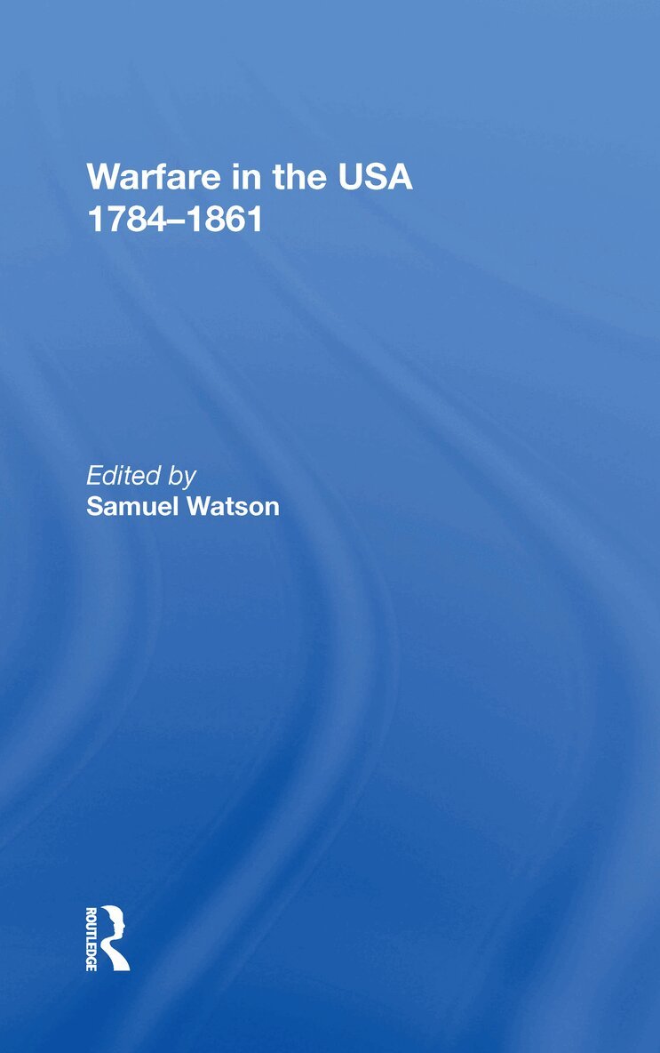 Samuel Watson - Warfare in the USA 1784�1861, Inbunden