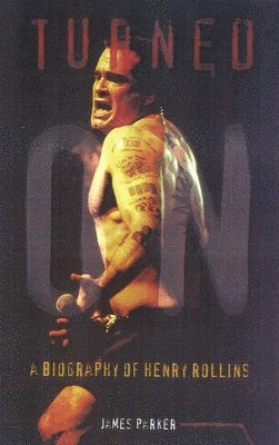 James Hill Parker - Turned On: A Biography of Henry Rollins, Häftad