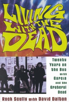 Rock Scully - Living with the Dead: Twenty Years on the Bus with Garcia and the Grateful Dead, Häftad