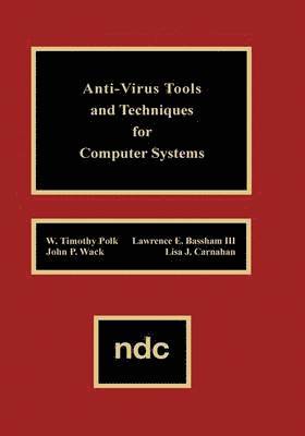 Anti-Virus Tools and Techniques for Computer av W Timothy Polk, Lawrence E Basham, John P Wack, Lisa J Carnahan, Unknown
